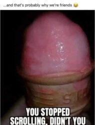 You Stopped Scrolling Didn't You dick pic