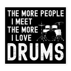 The More People I Meet The More I Love Drums Sticker