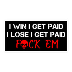 I Win I Get Paid I Lose I Get Paid Sticker