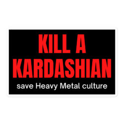 KILL A KARDASHIAN save Heavy Metal culture (Red & White letters) Sticker