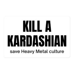 KILL A KARDASHIAN save Heavy Metal culture (in black letters) Sticker