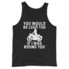 You Would Be Loud Too If I Was Riding You Tank Top
