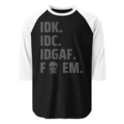 IDK IDC IDGAF Fuck EM | Skull Cross Guns raglan shirt