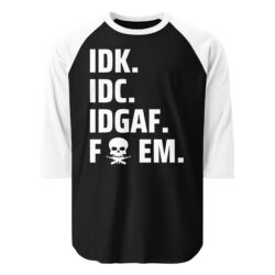 IDK IDC IDGAF Fuck EM | Skull Cross Guns raglan shirt