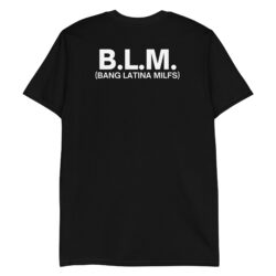 B.L.M. Bang Latina MILFs T-Shirt (BACK)