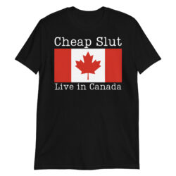 Cheap Slut Live in Canada T-Shirt