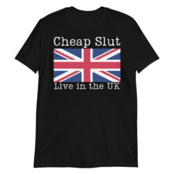 Cheap Slut Live in the UK T-Shirt