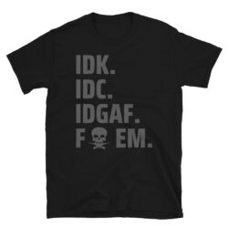IDK IDC IDGAF Fuck EM | Skull Cross Guns T-Shirt
