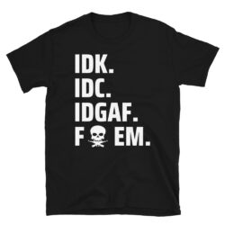 IDK IDC IDGAF Fuck EM | Skull Cross Guns T-Shirt