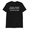 Strong Women Intimidate Boys and Excite Men T-Shirt