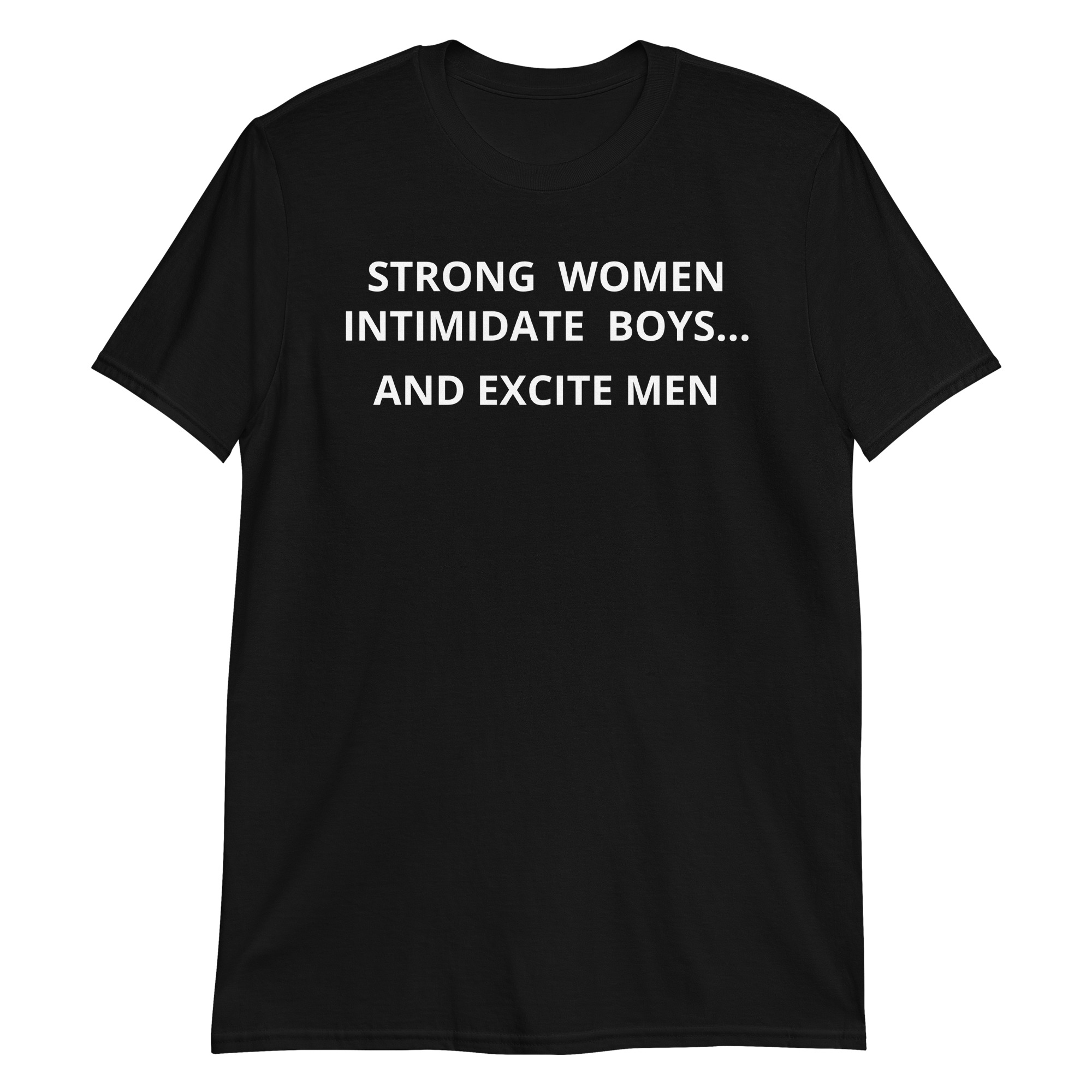 Strong Women Intimidate Boys and Excite Men T-Shirt