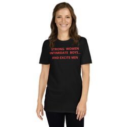 Strong Women Intimidate Boys and Excite Men (in red letters) T-Shirt