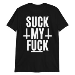 SUCK MY FUCK - Reverse Crosses T-Shirt