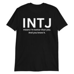 INTJ Means I'm Better Than You And You Know It T-Shirt
