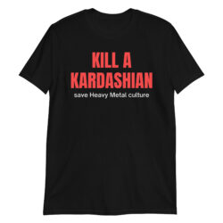KILL A KARDASHIAN save Heavy Metal culture (Red & White letters) T-Shirt