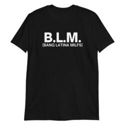 B.L.M. Bang Latina MILFs T-Shirt