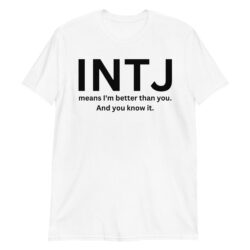 INTJ Means I'm Better Than You And You Know It White T-Shirt