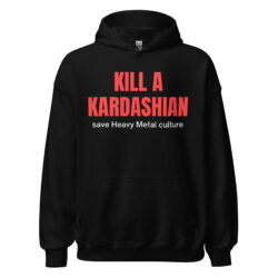 KILL A KARDASHIAN save Heavy Metal culture (Red & White letters) Hoodie