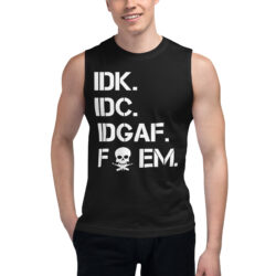 IDK IDC IDGAF Fuck EM + I Win I Get Paid I Lose I Get Paid Muscle Shirt (FRONT + BACK)