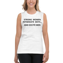 Strong Women Intimidate Boys and Excite Men (in black letters) Muscle Shirt