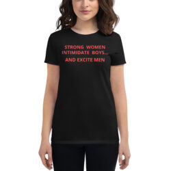Strong Women Intimidate Boys and Excite Men Women's t-shirt