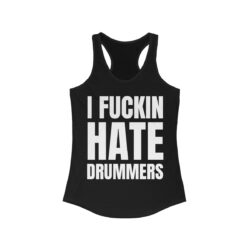 I FUCKIN HATE DRUMMERS Women's Tank Top