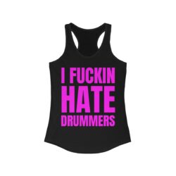 I Fuckin Hate Drummers (in pink letters) Women's Tank Top