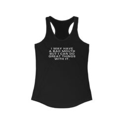 I May Have A Bad Mouth But I Can Do Great Things With It Women's Tank Top