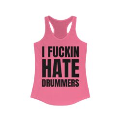 I FUCKIN HATE DRUMMERS (in black letters) Women's Tank Top