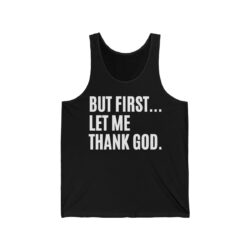 But First Let Me Thank God Tank Top