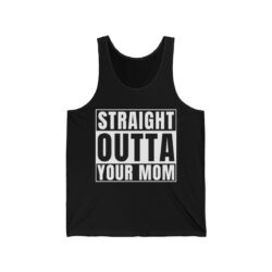 STRAIGHT OUTTA YOUR MOM Shirt