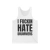 I FUCKIN HATE DRUMMERS (in black letters) Tank Top