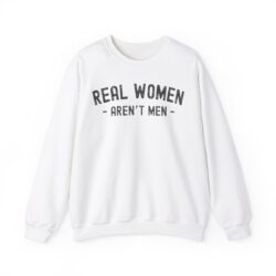 REAL WOMEN AREN'T MEN Sweatshirt