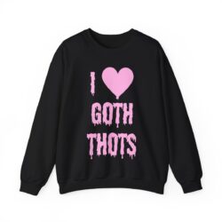 I LOVE GOTH THOTS Sweatshirt