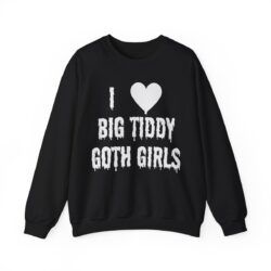 I Love Big Tiddy Goth Girls Sweatshirt
