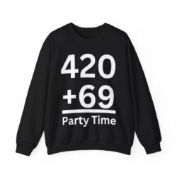 420 + 69 = Party Time Sweatshirt