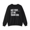 But First Let Me Thank God Sweatshirt