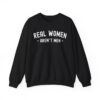 REAL WOMEN AREN'T MEN (in white letters) Sweatshirt