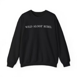 WILD ALOOF REBEL (in white letters) Sweatshirt