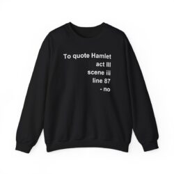 To quote Hamlet act III scene iii line 87 - no Sweatshirt