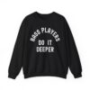 Bass Players Do It Deeper Sweatshirt