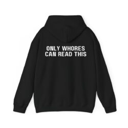ONLY WHORES CAN READ THIS Hoodie (BACK)