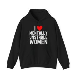 I Love Mentally Unstable Women Hoodie