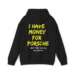 I HAVE MONEY FOR PORSCHE But They Are All In Crypto Hoodie (BACK)