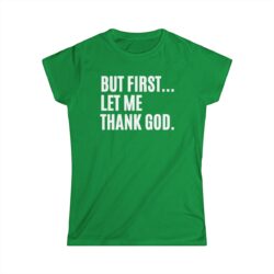 Alternative view of But First Let Me Thank God Women's T-Shirt