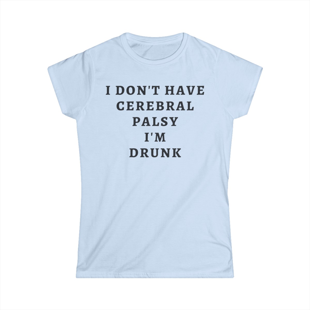 I DON’T HAVE CEREBRAL PALSY I’M DRUNK Women's T-Shirt - Image 5