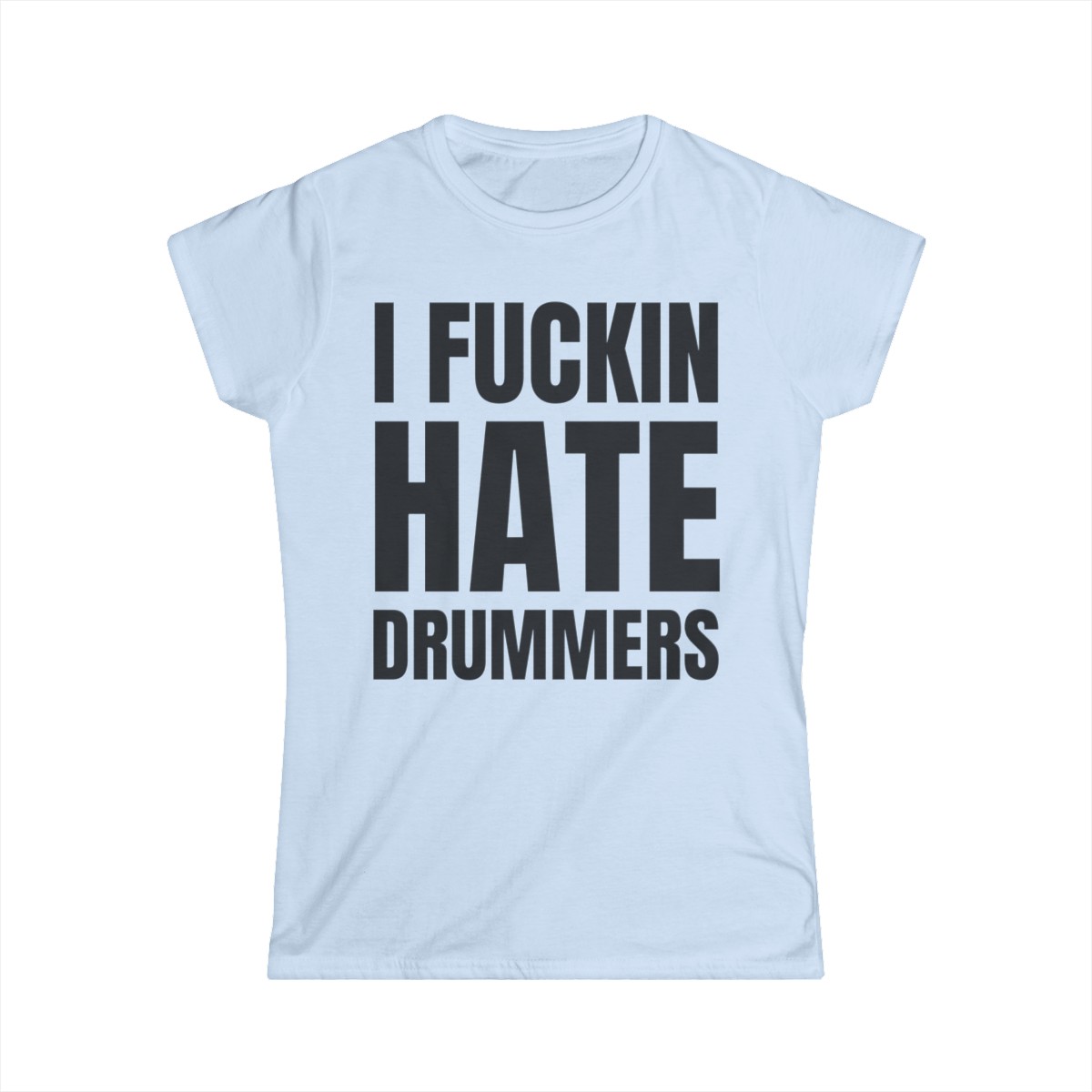 I FUCKIN HATE DRUMMERS (in black letters) Women's T-Shirt - Image 6