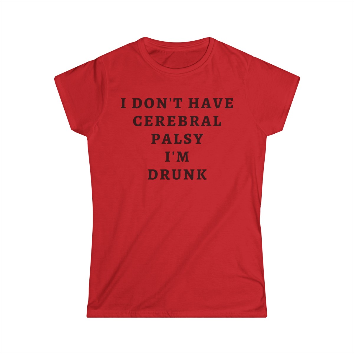 I DON’T HAVE CEREBRAL PALSY I’M DRUNK Women's T-Shirt - Image 7