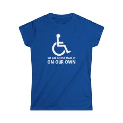 Handicapped Symbol We Are Gonna Make It On Our Own Women's T-Shirt