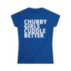 CHUBBY GIRLS CUDDLE BETTER shirt